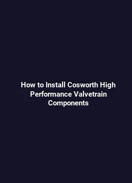 How to Install Cosworth High Performance Valvetrain Components
