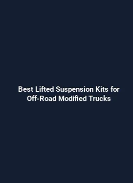 Best Lifted Suspension Kits for Off-Road Modified Trucks