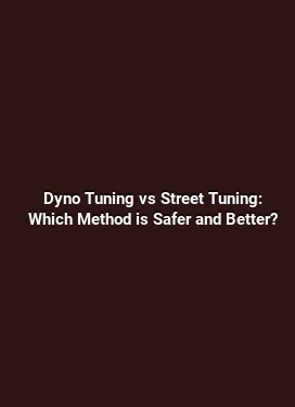 Dyno Tuning vs Street Tuning: Which Method is Safer and Better?