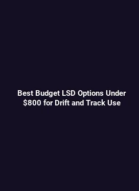 Best Budget LSD Options Under $800 for Drift and Track Use