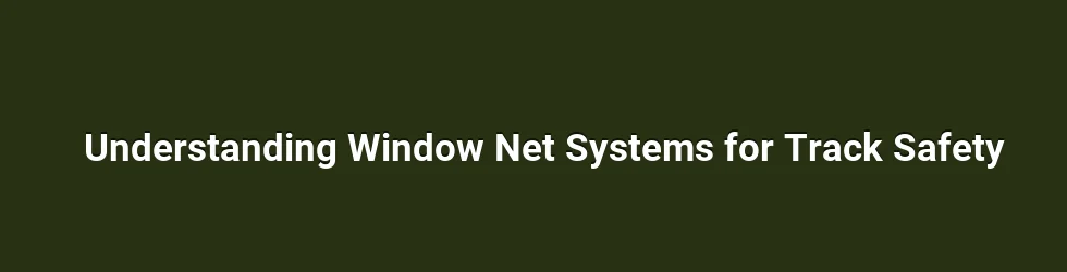 Understanding Window Net Systems for Track Safety