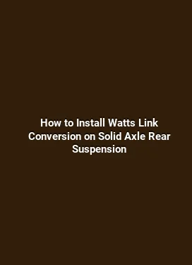 How to Install Watts Link Conversion on Solid Axle Rear Suspension