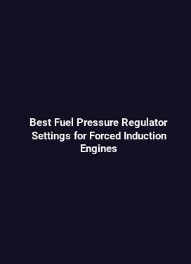 Best Fuel Pressure Regulator Settings for Forced Induction Engines