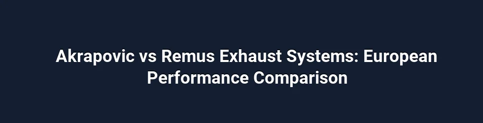 Akrapovic vs Remus Exhaust Systems: European Performance Comparison