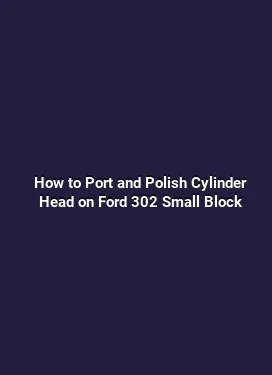 How to Port and Polish Cylinder Head on Ford 302 Small Block