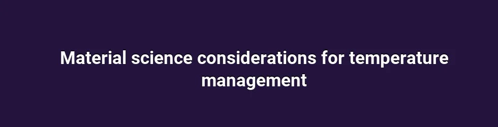 Material science considerations for temperature management