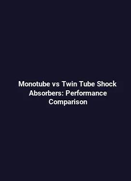 Monotube vs Twin Tube Shock Absorbers: Performance Comparison