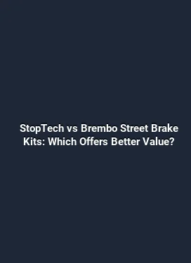 StopTech vs Brembo Street Brake Kits: Which Offers Better Value?