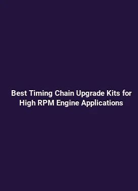 Best Timing Chain Upgrade Kits for High RPM Engine Applications