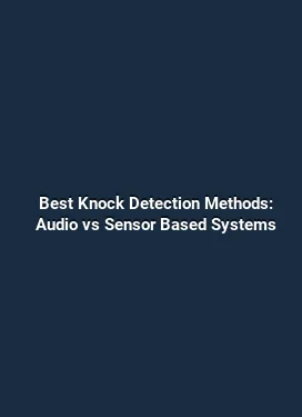 Best Knock Detection Methods: Audio vs Sensor Based Systems