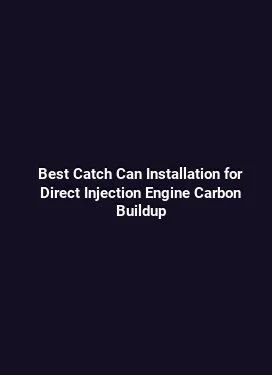Best Catch Can Installation for Direct Injection Engine Carbon Buildup