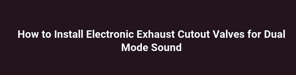 How to Install Electronic Exhaust Cutout Valves for Dual Mode Sound