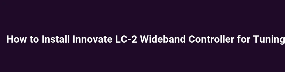 How to Install Innovate LC-2 Wideband Controller for Tuning