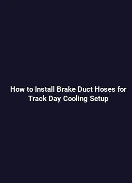 How to Install Brake Duct Hoses for Track Day Cooling Setup