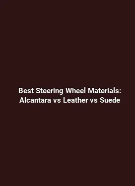 Best Steering Wheel Materials: Alcantara vs Leather vs Suede