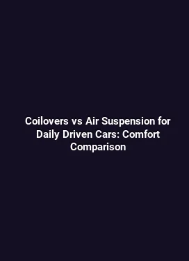 Coilovers vs Air Suspension for Daily Driven Cars: Comfort Comparison