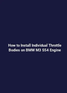How to Install Individual Throttle Bodies on BMW M3 S54 Engine