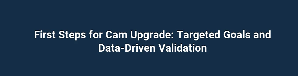 First Steps for Your Cam Upgrade