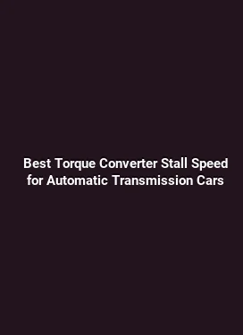 Best Torque Converter Stall Speed for Automatic Transmission Cars