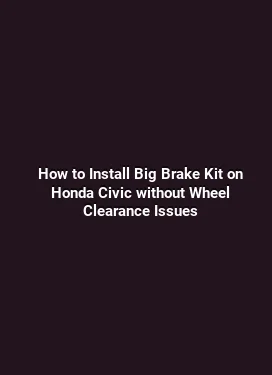 How to Install Big Brake Kit on Honda Civic without Wheel Clearance Issues