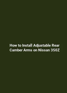 How to Install Adjustable Rear Camber Arms on Nissan 350Z