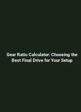 Gear Ratio Calculator: Choosing the Best Final Drive for Your Setup
