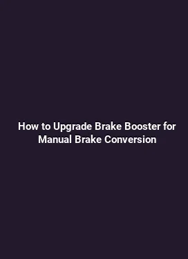 How to Upgrade Brake Booster for Manual Brake Conversion