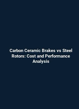 Carbon Ceramic Brakes vs Steel Rotors: Cost and Performance Analysis