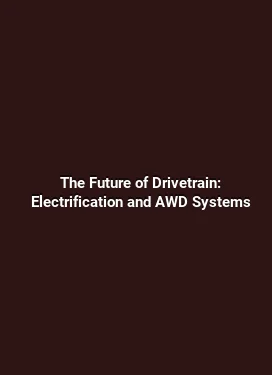The Future of Drivetrain: Electrification and AWD Systems