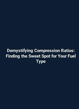 Demystifying Compression Ratios: Finding the Sweet Spot for Your Fuel Type