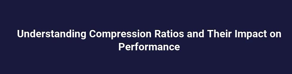 Understanding the role of compression ratio in engine performance