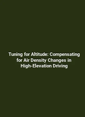 Tuning for Altitude: Compensating for Air Density Changes in High-Elevation Driving