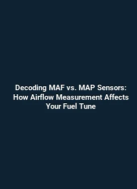 Decoding MAF vs. MAP Sensors: How Airflow Measurement Affects Your Fuel Tune