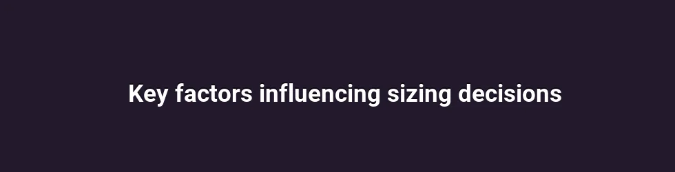 Key factors influencing sizing decisions