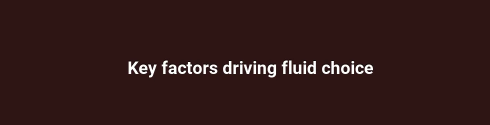 Key factors driving fluid choice