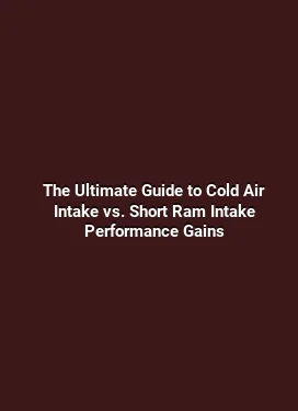 The Ultimate Guide to Cold Air Intake vs. Short Ram Intake Performance Gains