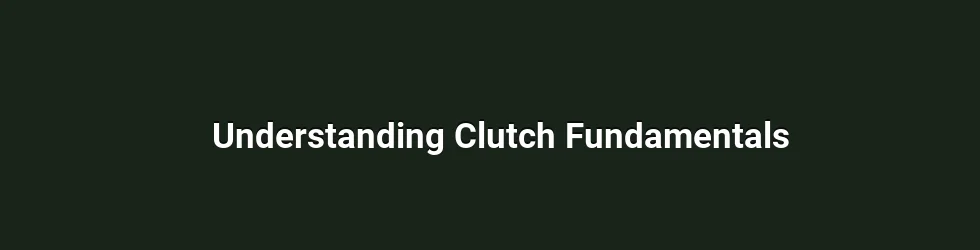 Understanding Clutch Fundamentals