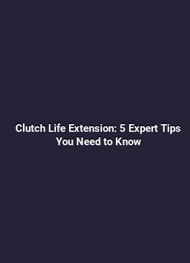 Clutch Life Extension: 5 Expert Tips You Need to Know