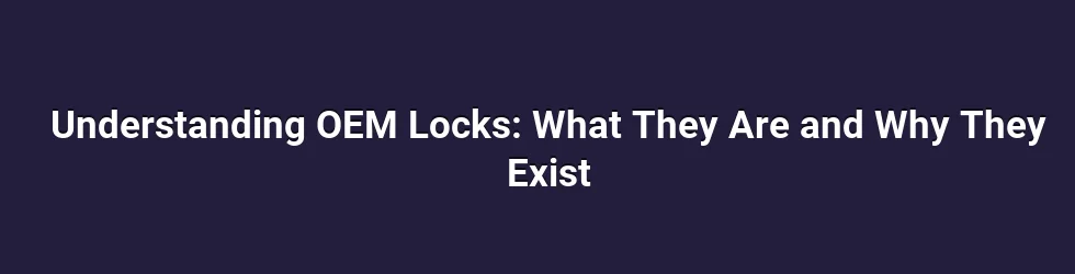 Understanding OEM Locks: What They Are and Why They Exist