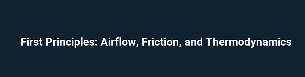 First Principles: Airflow, Friction, and Thermodynamics
