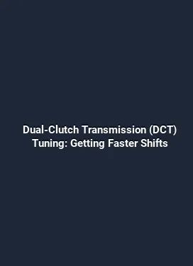 Dual-Clutch Transmission (DCT) Tuning: Getting Faster Shifts