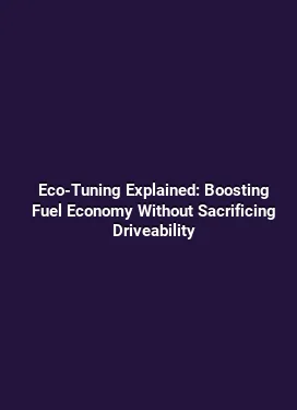 Eco-Tuning Explained: Boosting Fuel Economy Without Sacrificing Driveability