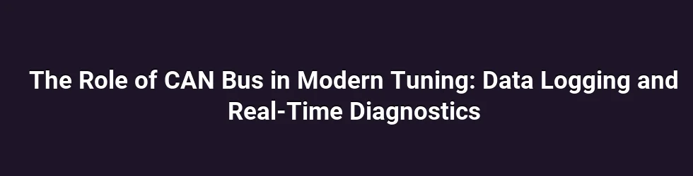 The Role of CAN Bus in Modern Tuning: Data Logging and Real-Time Diagnostics