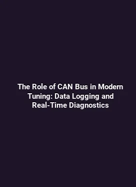 The Role of CAN Bus in Modern Tuning: Data Logging and Real-Time Diagnostics