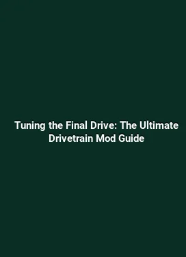 Tuning the Final Drive: The Ultimate Drivetrain Mod Guide