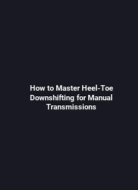 How to Master Heel-Toe Downshifting for Manual Transmissions