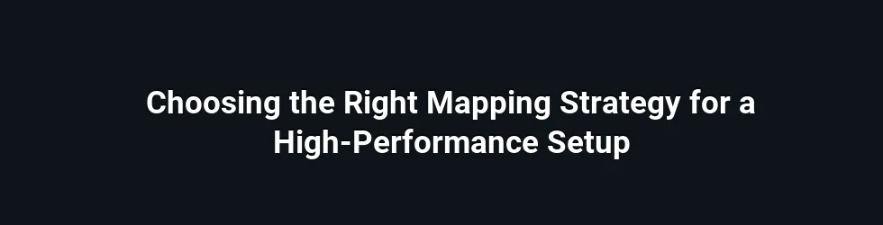 Choosing the Right Mapping Strategy for a High-Performance Setup