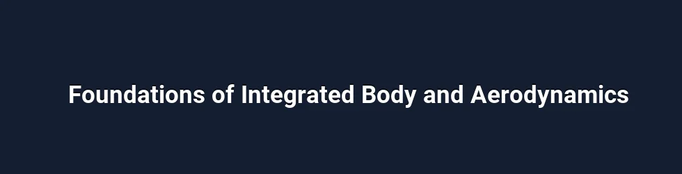 Foundations of Integrated Body and Aerodynamics