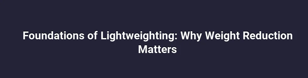 Foundations of Lightweighting: Why Weight Reduction Matters