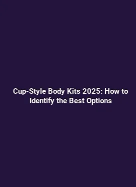 Cup-Style Body Kits 2025: How to Identify the Best Options